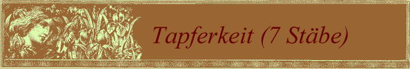 Tapferkeit (7 Stbe)